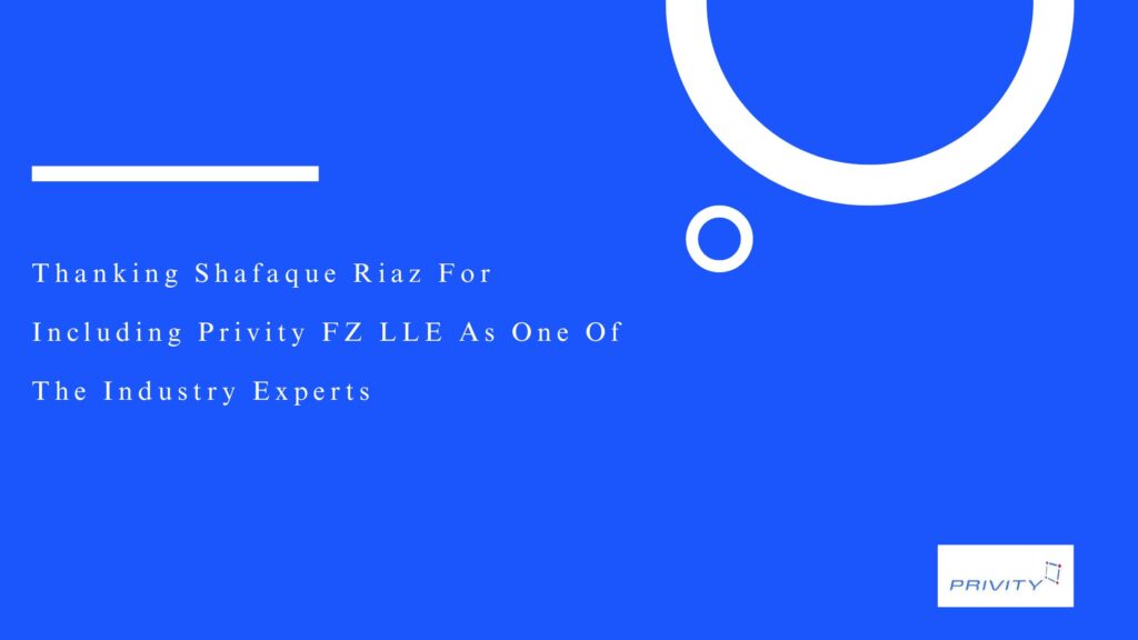 Thanking Shafaque Riaz For Including Privity FZ LLE As One Of The Industry Experts